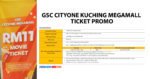 Promosi Tiket Wayang GSC CityOne Kuching Serendah RM11 SETIAP HARI!