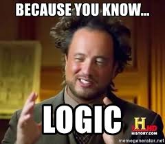 Because you know... LOGIC - Weird history channel guy | Meme Generator