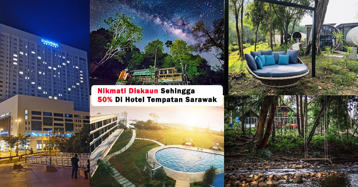 Masa Untuk Rancang Percutian Lokal, Nikmati Diskaun Sehingga 50% Di Hotel Tempatan Sarawak
