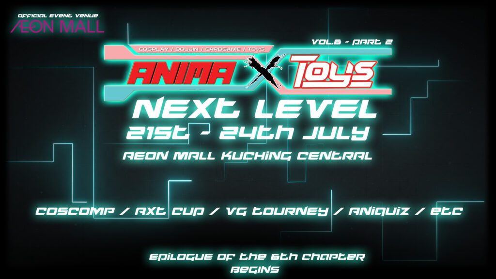 AnimeCon Terbesar Di Kuching, Jom Ke AXT Vol 6 - Next Level Mulai 21 Julai Ini!