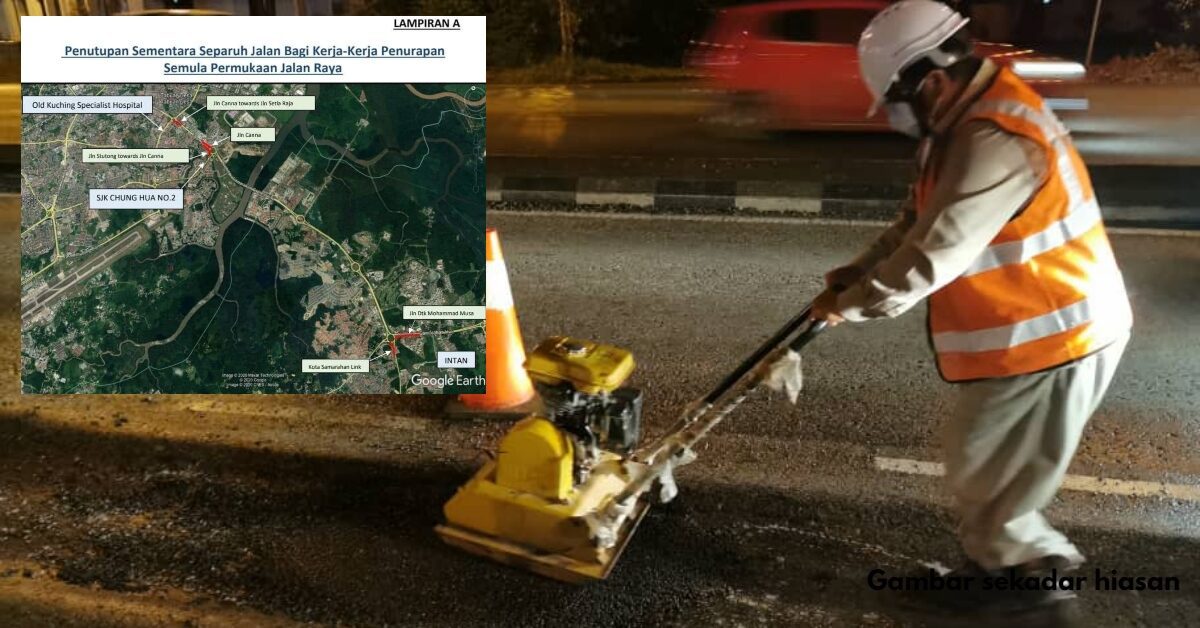 4 Jalan Di Samarahan-Kuching Ini Ditutup Separuh Untuk Kerja Penurapan Semula