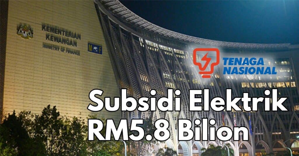 Kerajaan Tanggung RM5.8 Bilion Subsidi Elektrik Untuk Manfaat Keluarga Malaysia