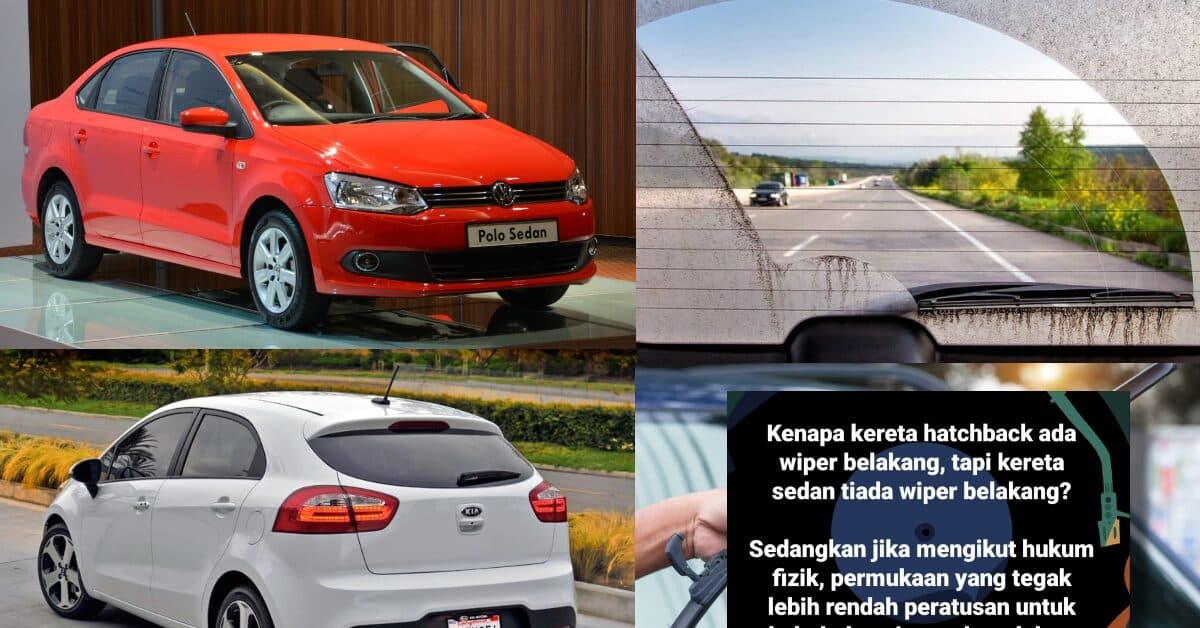 Kereta Sedan Tidak Mempunyai Wiper Di Belakang Seperti Kereta Hatchback, Ini Penjelasannya