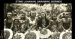 Kenali Sejarah dan Asal Usul Suku Kaum Lahanan, Etnik Minoriti Di Sarawak