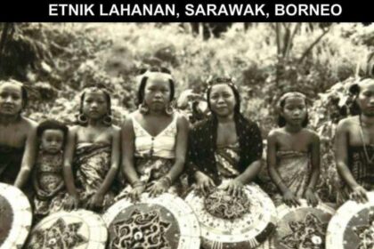 Kenali Sejarah dan Asal Usul Suku Kaum Lahanan, Etnik Minoriti Di Sarawak