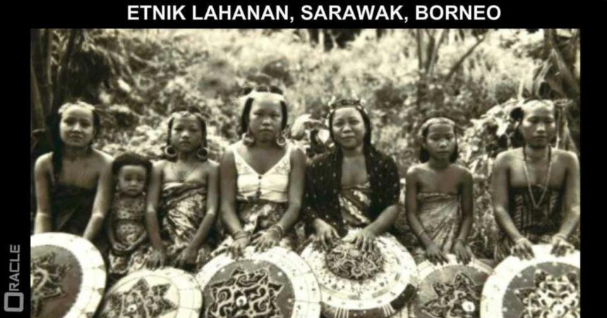 Kenali Sejarah dan Asal Usul Suku Kaum Lahanan, Etnik Minoriti Di Sarawak